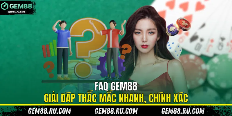 FAQ Gem88 giải đáp thắc mắc nhanh, chính xác