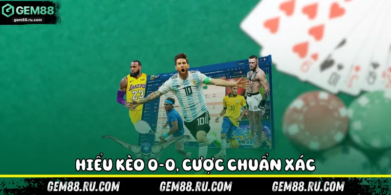 Hiểu kèo 0-0, cược chuẩn xác