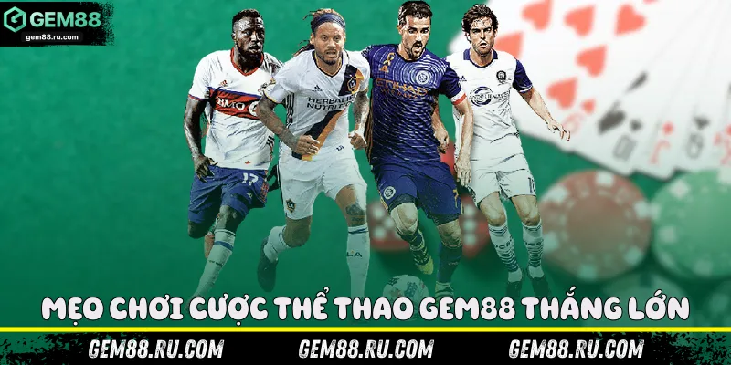 Mẹo chơi cược thể thao Gem88 thắng lớn