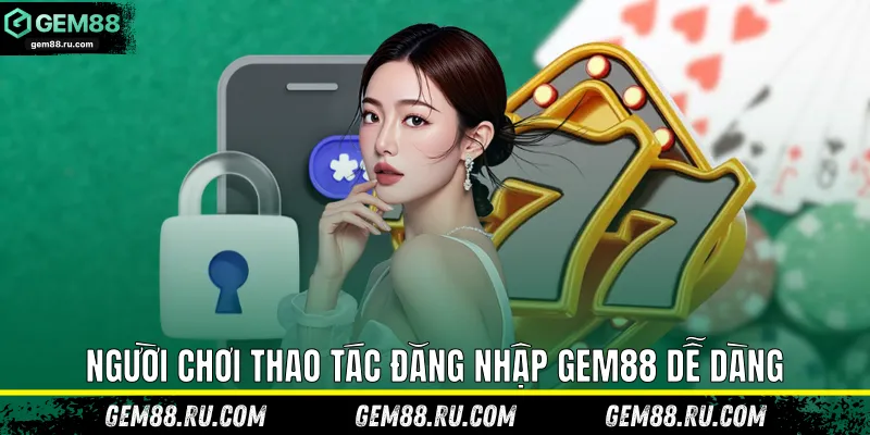 Người chơi thao tác đăng nhập Gem88 dễ dàng