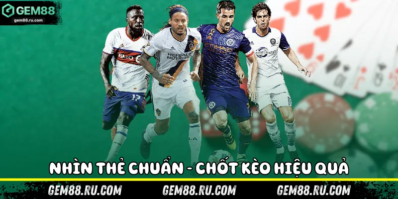 Nhìn thẻ chuẩn - chốt kèo hiệu quả