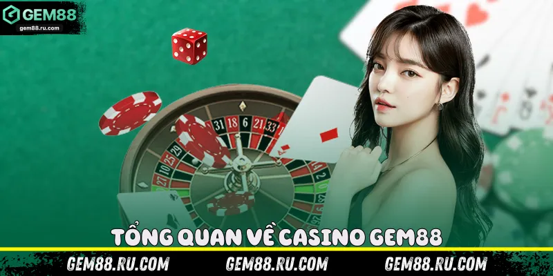 Tổng quan về casino Gem88